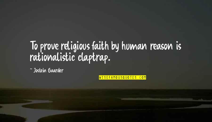 All Claptrap Quotes By Jostein Gaarder: To prove religious faith by human reason is