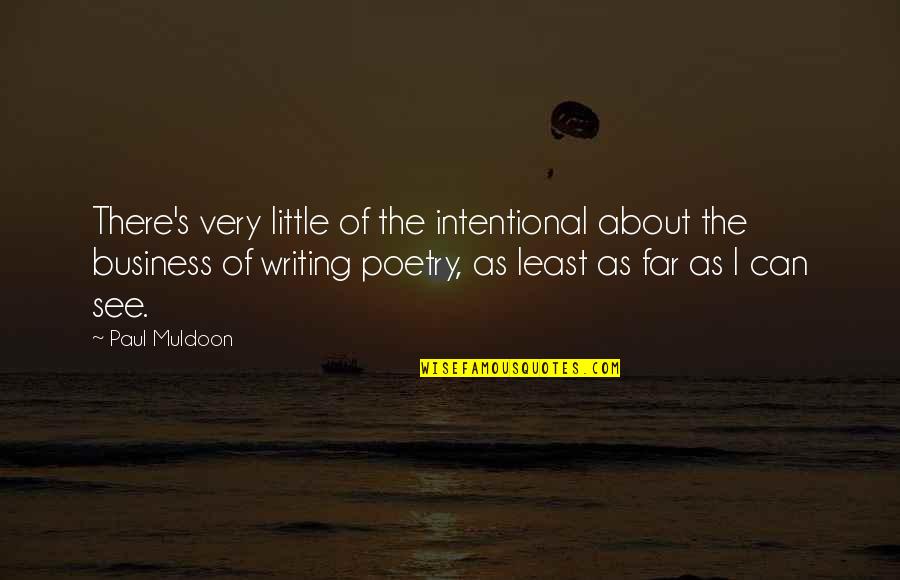 All Claptrap Quotes By Paul Muldoon: There's very little of the intentional about the