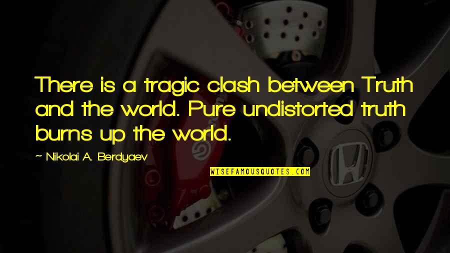 All Clash Quotes By Nikolai A. Berdyaev: There is a tragic clash between Truth and All Clash Quotes By Nikolai A. Berdyaev: There is a tragic clash between Truth and