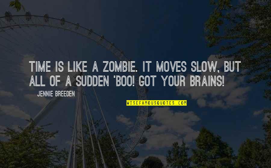 All Cod Zombies Quotes By Jennie Breeden: Time is like a zombie. It moves slow,