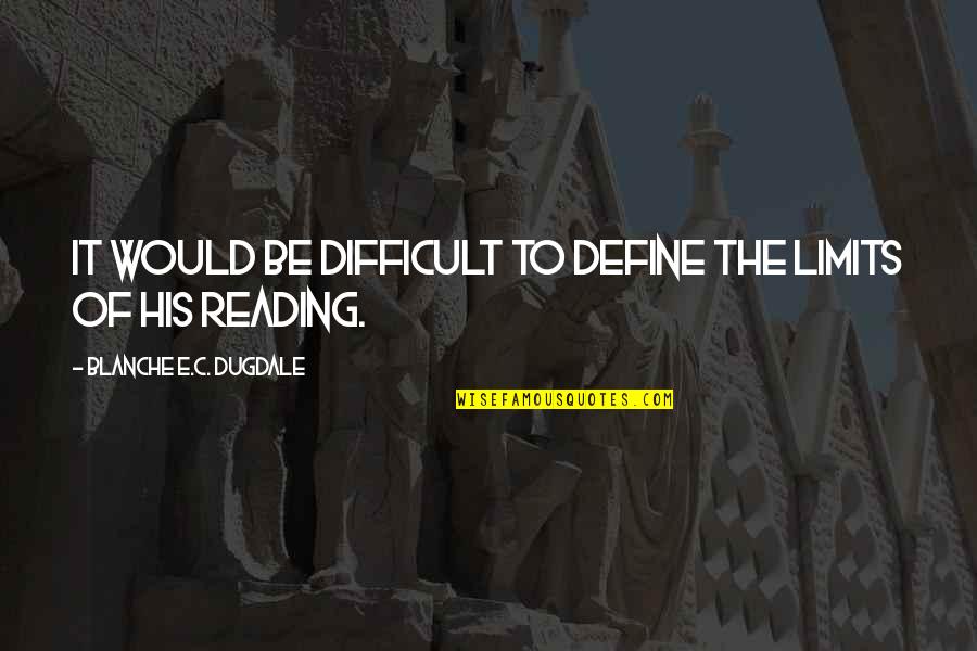 All Cod4 Death Quotes By Blanche E.C. Dugdale: It would be difficult to define the limits