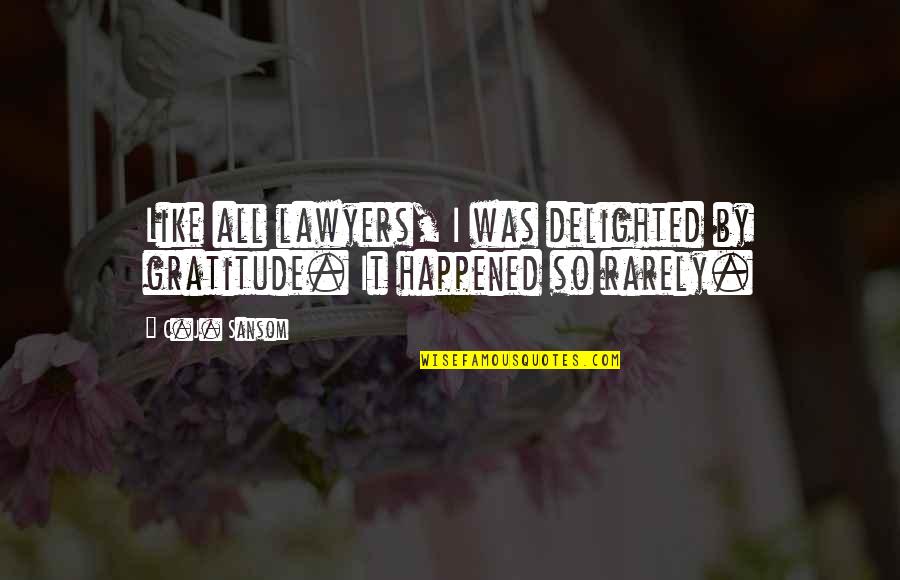 All Cod4 Death Quotes By C.J. Sansom: Like all lawyers, I was delighted by gratitude.