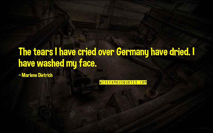 All Cried Out Quotes By Marlene Dietrich: The tears I have cried over Germany have