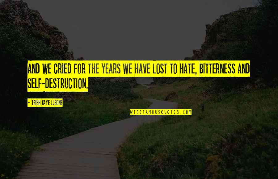 All Cried Out Quotes By Trish Kaye Lleone: And we cried for the years we have