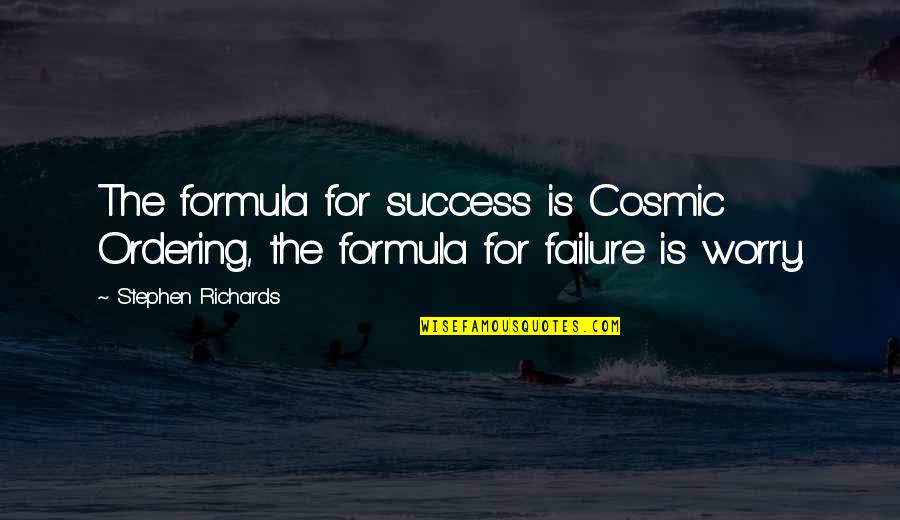All Da Best For Exams Quotes By Stephen Richards: The formula for success is Cosmic Ordering, the