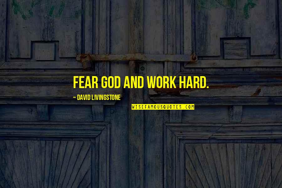 All David Livingstone Quotes By David Livingstone: Fear God and work hard.