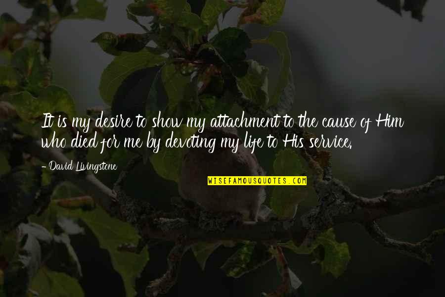 All David Livingstone Quotes By David Livingstone: It is my desire to show my attachment