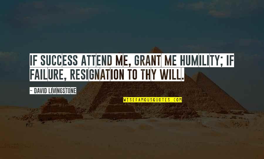All David Livingstone Quotes By David Livingstone: If success attend me, grant me humility; If