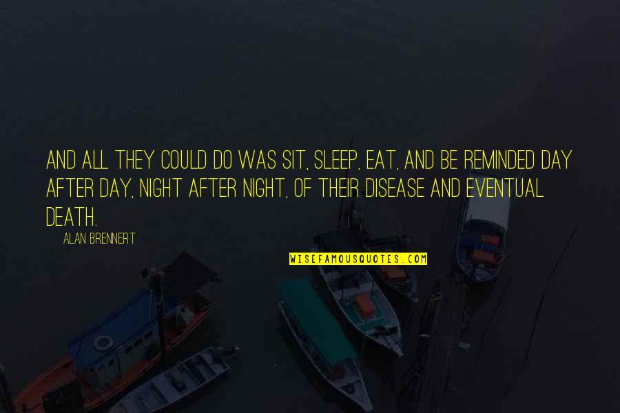 All Day All Night Quotes By Alan Brennert: And all they could do was sit, sleep, All Day All Night Quotes By Alan Brennert: And all they could do was sit, sleep,