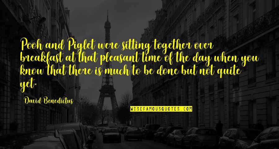 All Day Breakfast Quotes By David Benedictus: Pooh and Piglet were sitting together over breakfast All Day Breakfast Quotes By David Benedictus: Pooh and Piglet were sitting together over breakfast