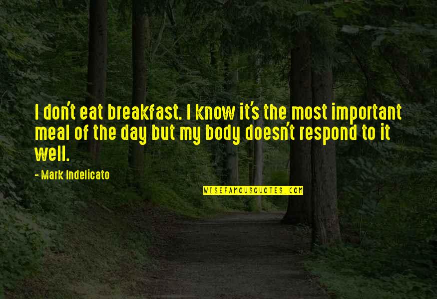 All Day Breakfast Quotes By Mark Indelicato: I don't eat breakfast. I know it's the All Day Breakfast Quotes By Mark Indelicato: I don't eat breakfast. I know it's the