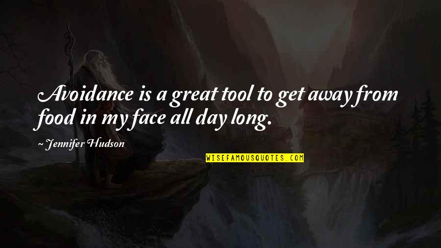 All Day Long Quotes By Jennifer Hudson: Avoidance is a great tool to get away