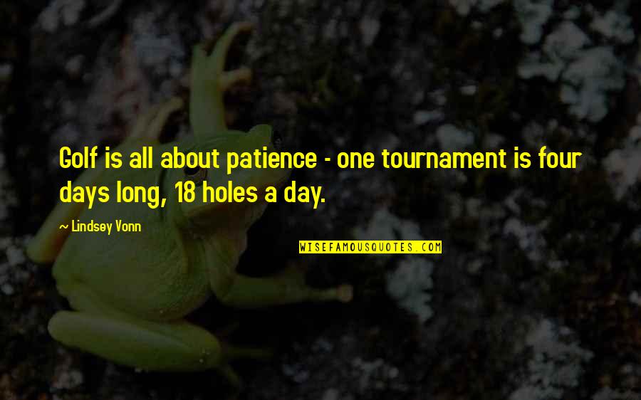 All Day Long Quotes By Lindsey Vonn: Golf is all about patience - one tournament