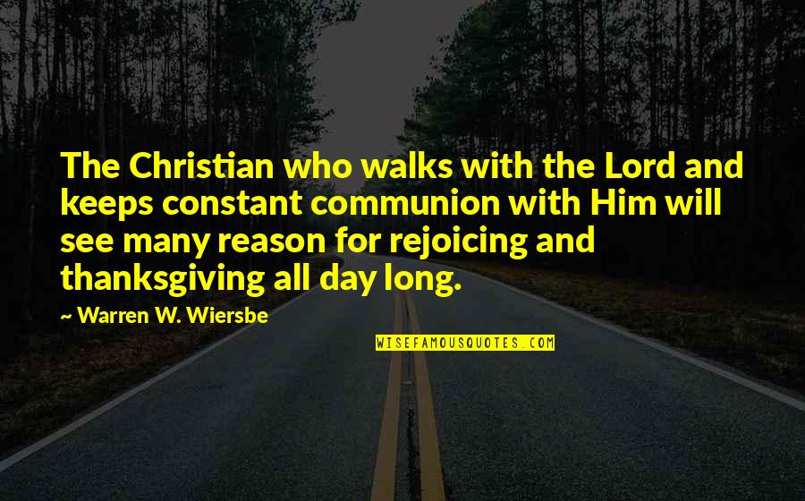 All Day Long Quotes By Warren W. Wiersbe: The Christian who walks with the Lord and