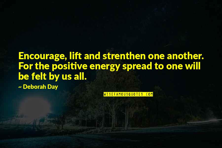 All Day Love Quotes By Deborah Day: Encourage, lift and strenthen one another. For the