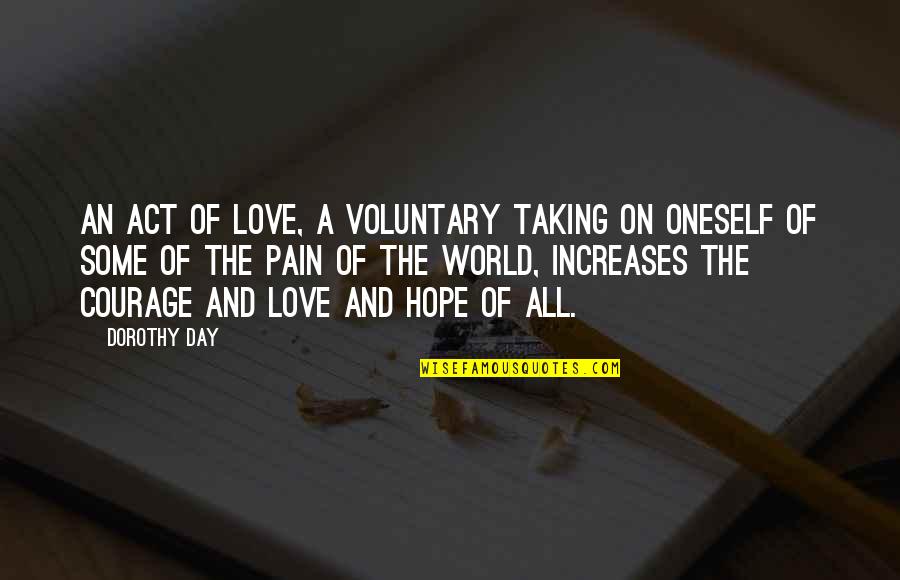 All Day Love Quotes By Dorothy Day: An act of love, a voluntary taking on