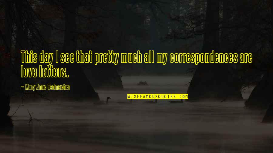 All Day Love Quotes By Mary Anne Radmacher: This day I see that pretty much all All Day Love Quotes By Mary Anne Radmacher: This day I see that pretty much all