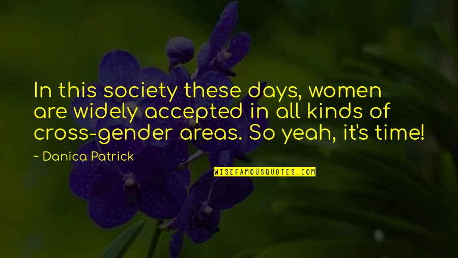 All Days Quotes By Danica Patrick: In this society these days, women are widely