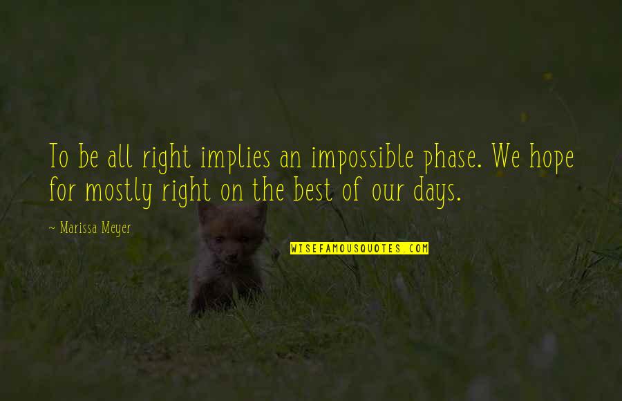 All Days Quotes By Marissa Meyer: To be all right implies an impossible phase.