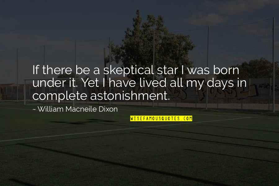 All Days Quotes By William Macneile Dixon: If there be a skeptical star I was