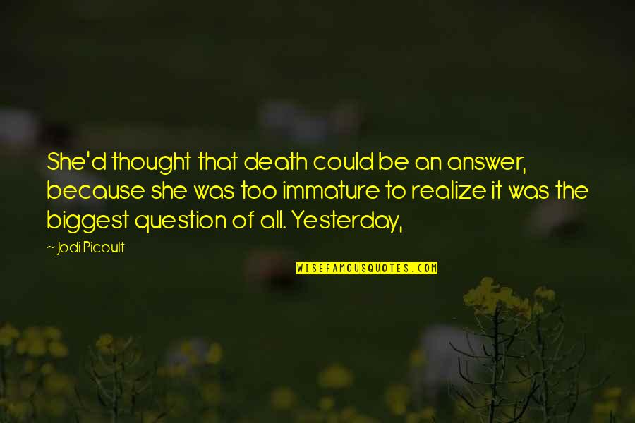 All Death Quotes By Jodi Picoult: She'd thought that death could be an answer, All Death Quotes By Jodi Picoult: She'd thought that death could be an answer,