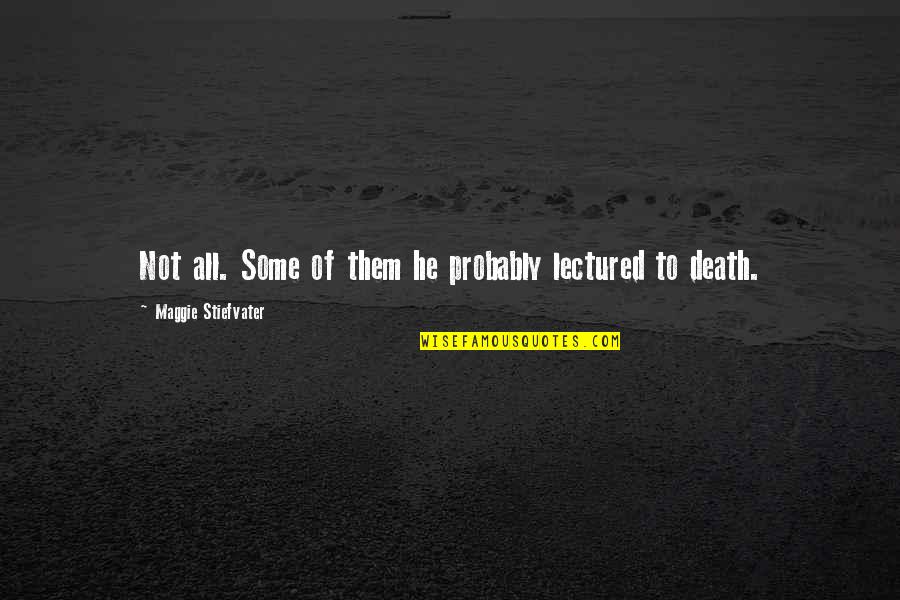 All Death Quotes By Maggie Stiefvater: Not all. Some of them he probably lectured All Death Quotes By Maggie Stiefvater: Not all. Some of them he probably lectured
