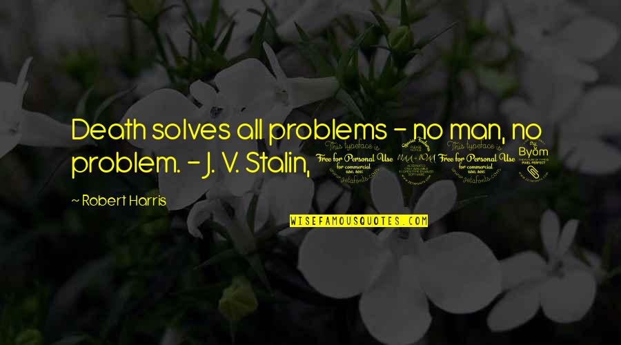 All Death Quotes By Robert Harris: Death solves all problems - no man, no