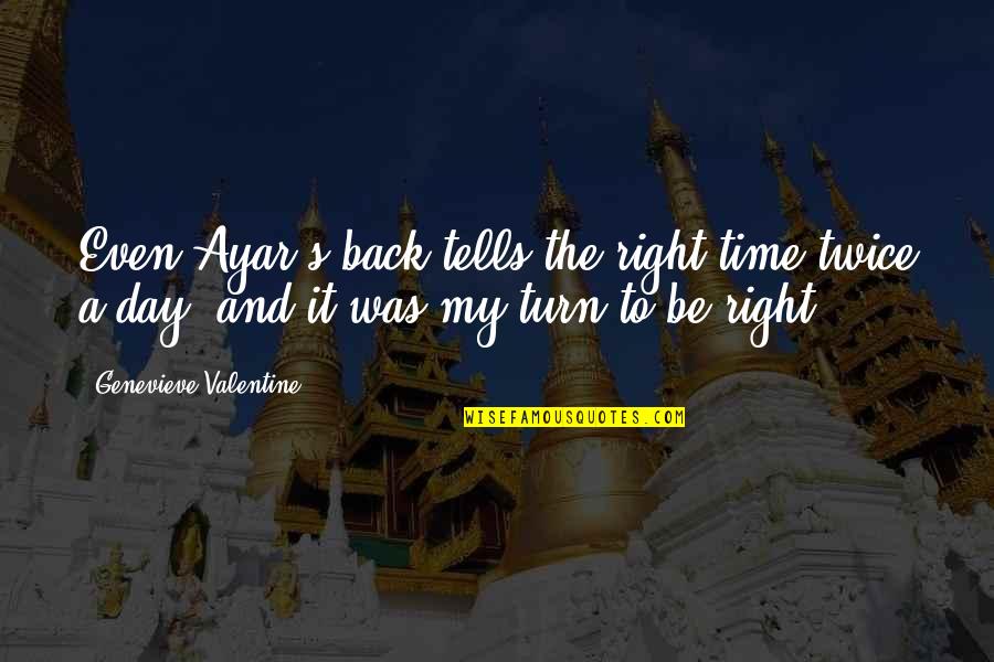 All Different Kinds Of Love Quotes By Genevieve Valentine: Even Ayar's back tells the right time twice