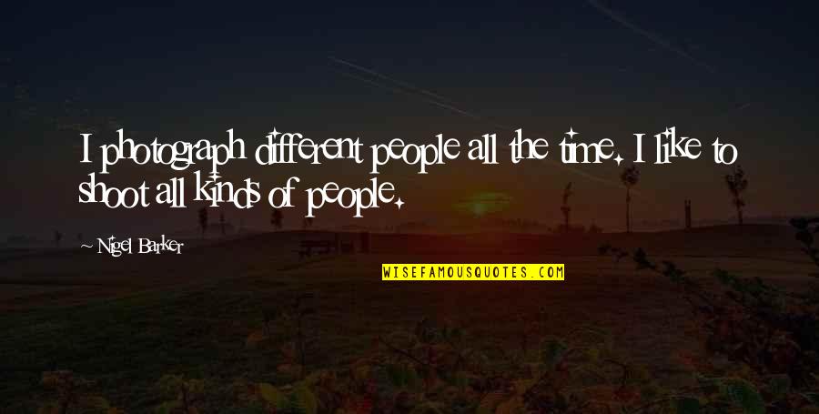 All Different Kinds Of Quotes By Nigel Barker: I photograph different people all the time. I