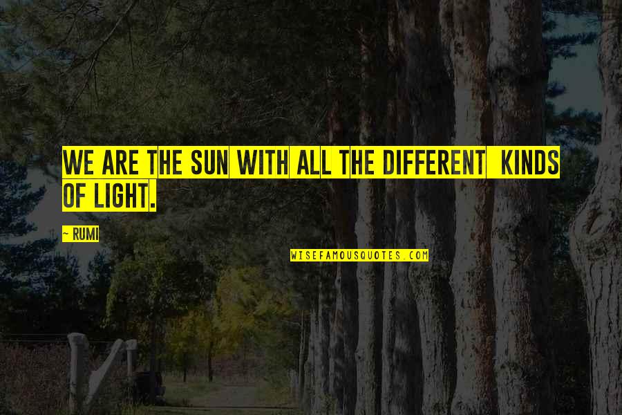 All Different Kinds Of Quotes By Rumi: We are the Sun with all the different