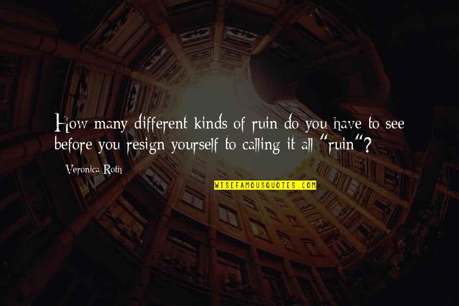 All Different Kinds Of Quotes By Veronica Roth: How many different kinds of ruin do you