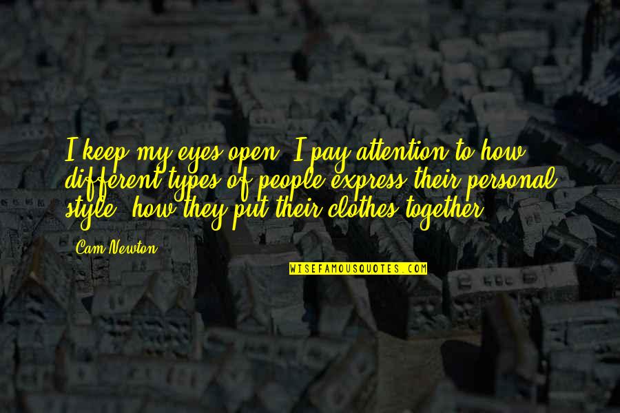 All Different Types Of Quotes By Cam Newton: I keep my eyes open. I pay attention