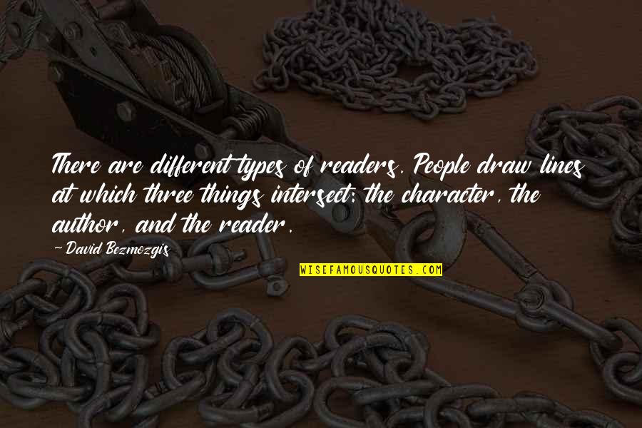 All Different Types Of Quotes By David Bezmozgis: There are different types of readers. People draw