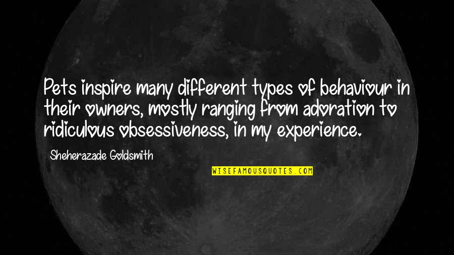 All Different Types Of Quotes By Sheherazade Goldsmith: Pets inspire many different types of behaviour in