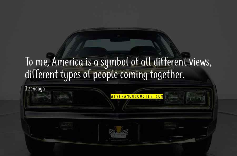 All Different Types Of Quotes By Zendaya: To me, America is a symbol of all All Different Types Of Quotes By Zendaya: To me, America is a symbol of all