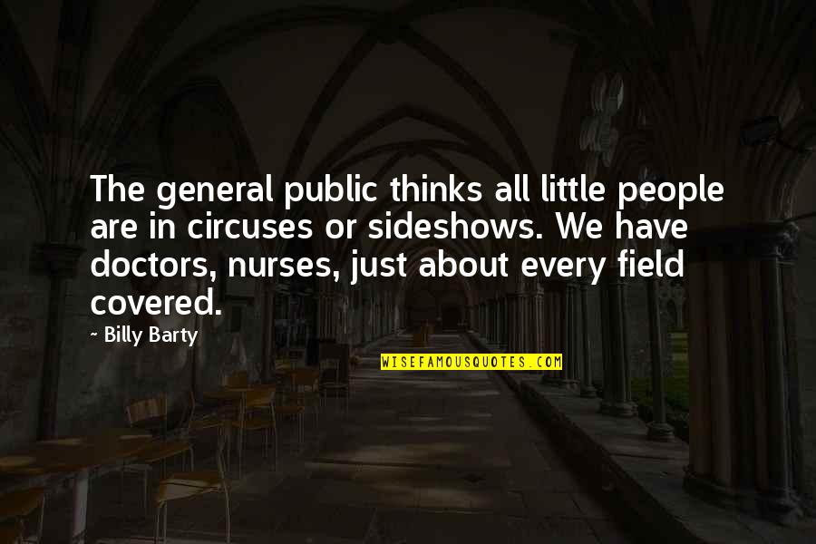 All Doctors Quotes By Billy Barty: The general public thinks all little people are