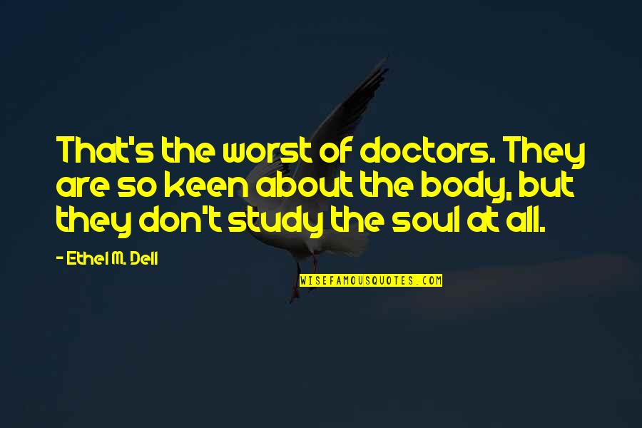 All Doctors Quotes By Ethel M. Dell: That's the worst of doctors. They are so