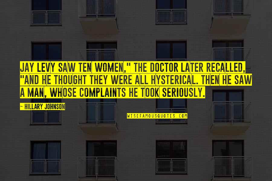 All Doctors Quotes By Hillary Johnson: Jay Levy saw ten women," the doctor later