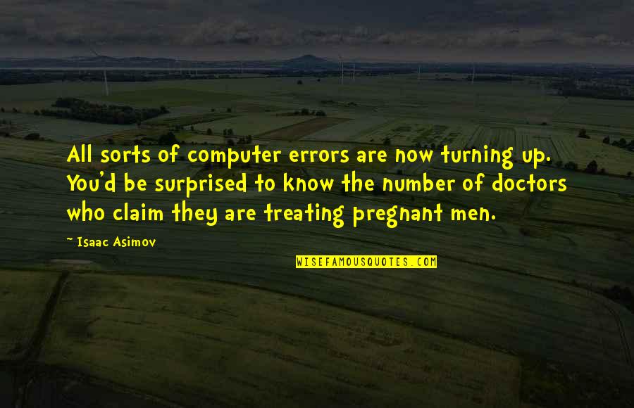 All Doctors Quotes By Isaac Asimov: All sorts of computer errors are now turning