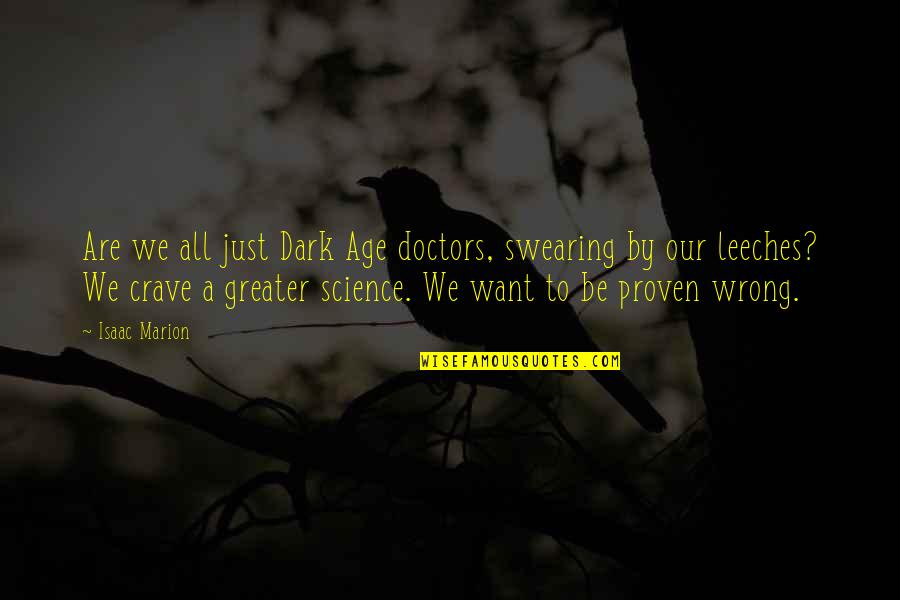 All Doctors Quotes By Isaac Marion: Are we all just Dark Age doctors, swearing