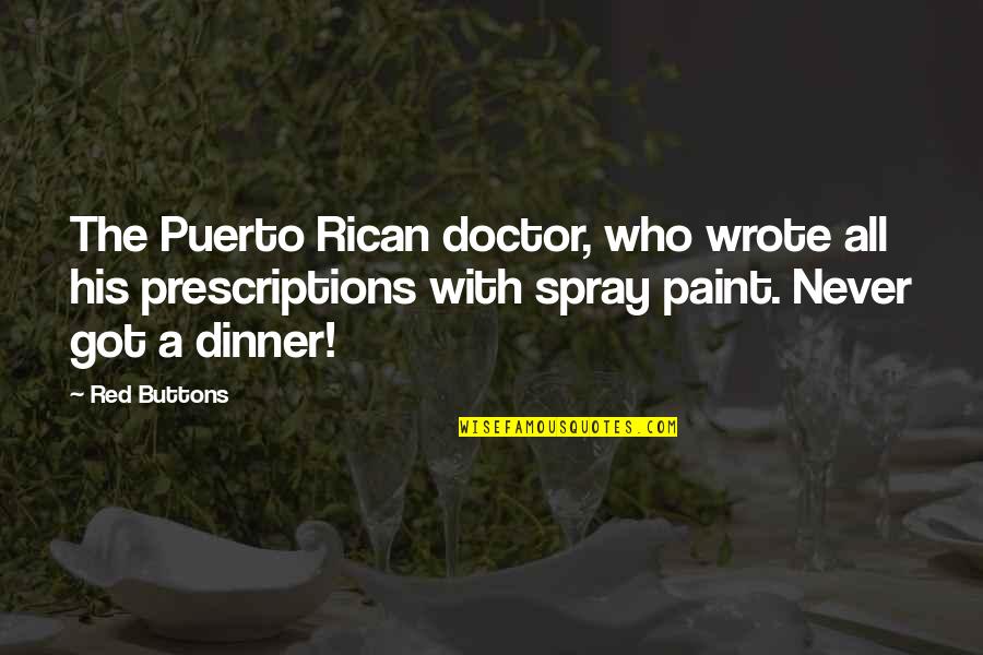 All Doctors Quotes By Red Buttons: The Puerto Rican doctor, who wrote all his