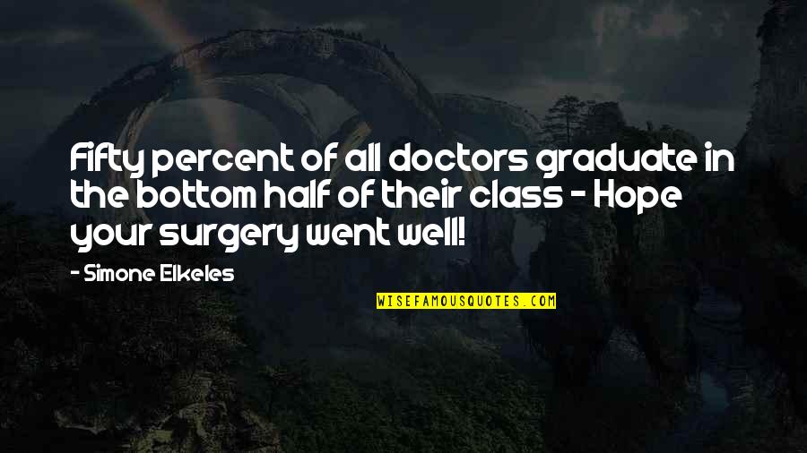 All Doctors Quotes By Simone Elkeles: Fifty percent of all doctors graduate in the