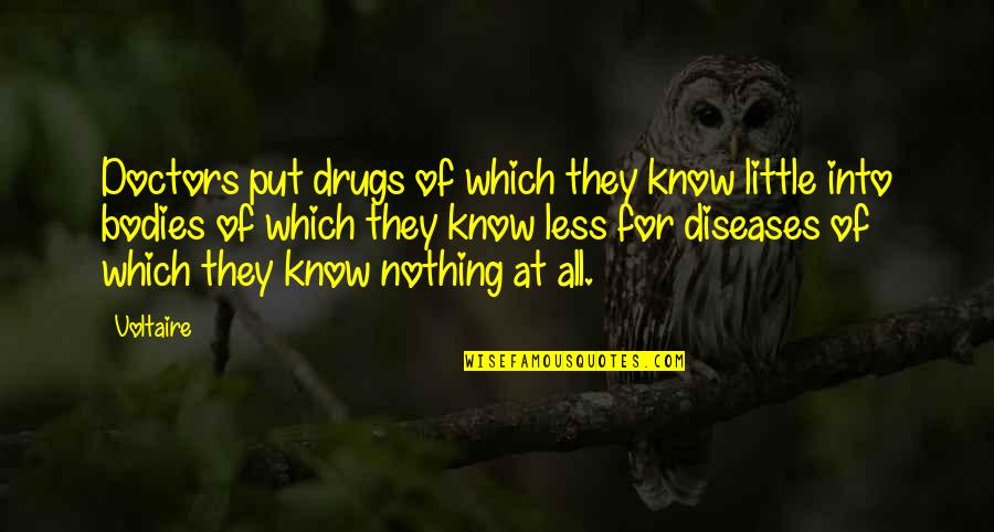 All Doctors Quotes By Voltaire: Doctors put drugs of which they know little