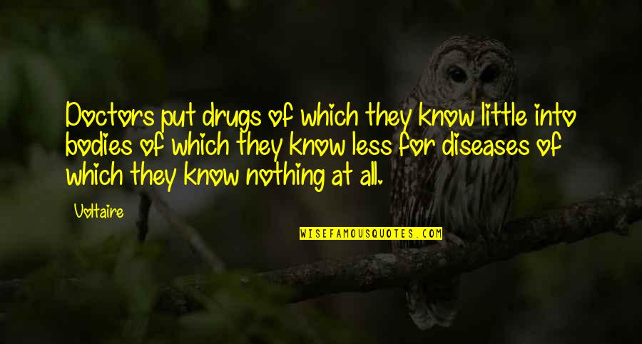 All Doctors Quotes By Voltaire: Doctors put drugs of which they know little