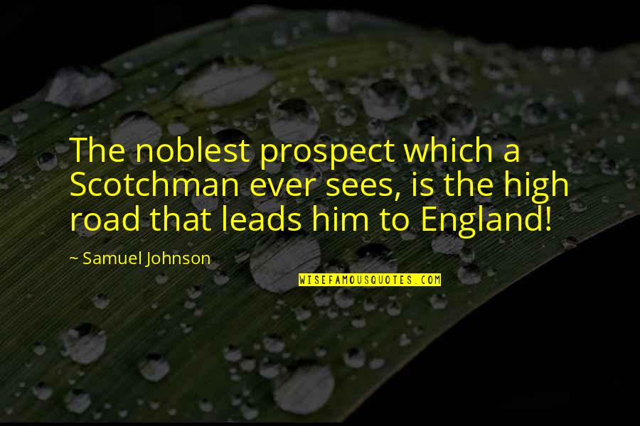 All Doge Quotes By Samuel Johnson: The noblest prospect which a Scotchman ever sees,