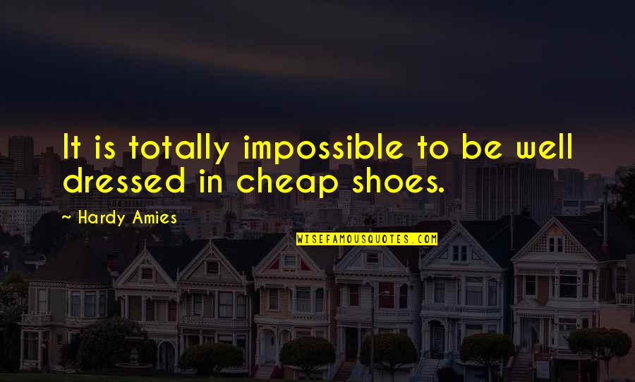 All Dressed Up Quotes By Hardy Amies: It is totally impossible to be well dressed