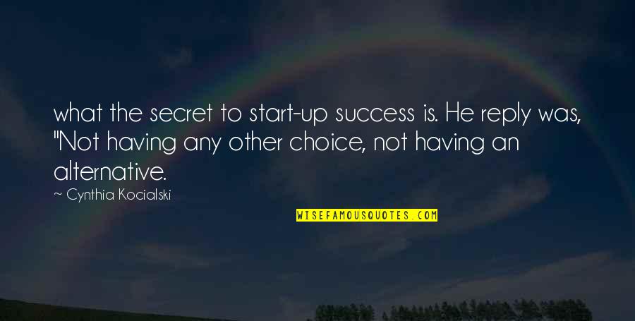 All Edward Richtofen Quotes By Cynthia Kocialski: what the secret to start-up success is. He