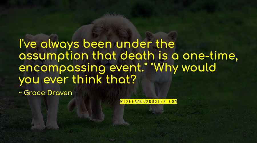 All Encompassing Quotes By Grace Draven: I've always been under the assumption that death