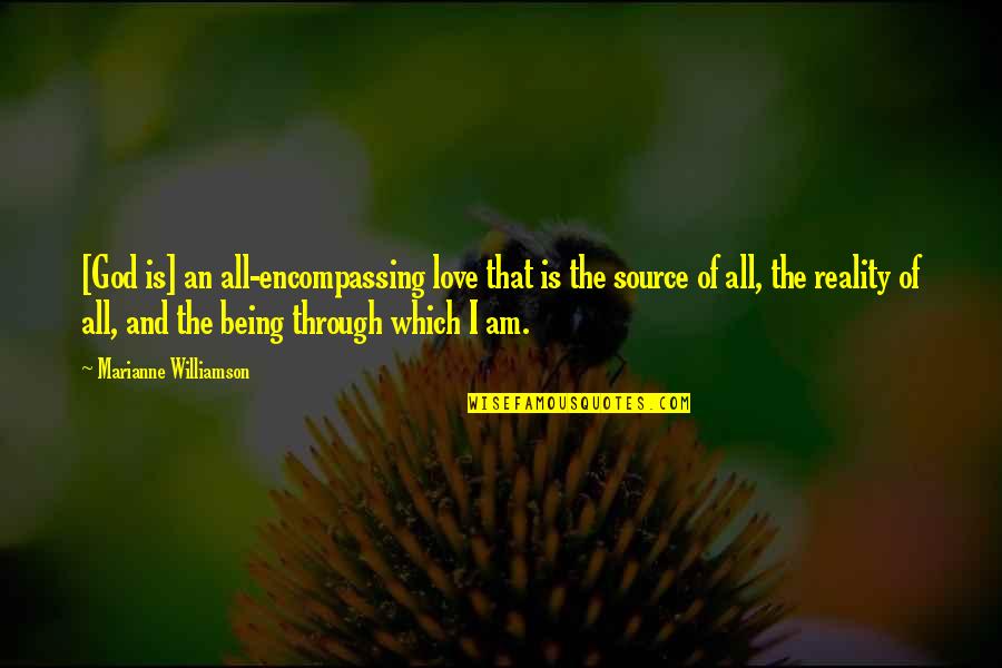 All Encompassing Quotes By Marianne Williamson: [God is] an all-encompassing love that is the