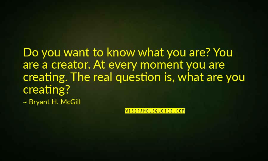 All Eternal Dinos Quotes By Bryant H. McGill: Do you want to know what you are?